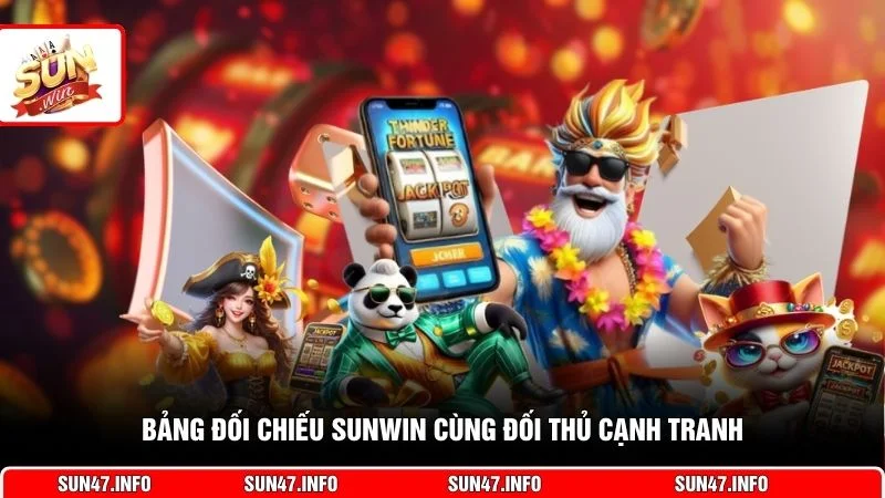 Bảng đối chiếu SUNWIN cùng đối thủ cạnh tranh