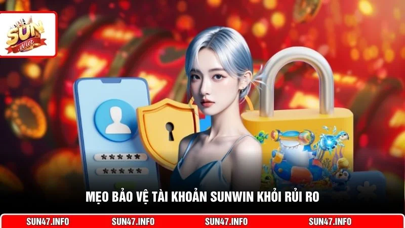 Mẹo bảo vệ tài khoản SUNWIN khỏi rủi ro